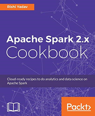 Apache Spark 2.x Cookbook: Cloud-ready recipes for analytics and data science