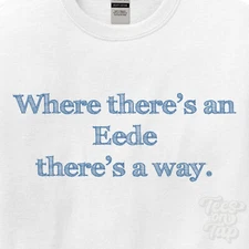 WHERE... EEDE THERE'S A WAY - WHITE T-SHIRT mens/womens name gift idea