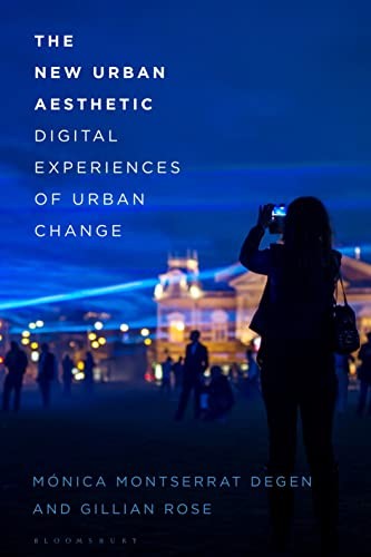 The New Urban Aesthetic: Digital Experiences of Urban Change. Rose, Degen** - Image 8