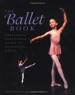 THE BALLET BOOK: THE YOUNG PERFORMER'S GUIDE TO CLASSICAL By Karen Kain **NEW**