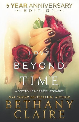 Love Beyond Time   5 Year Anniversary Edition: A Scottish  Time Travel Romanc...