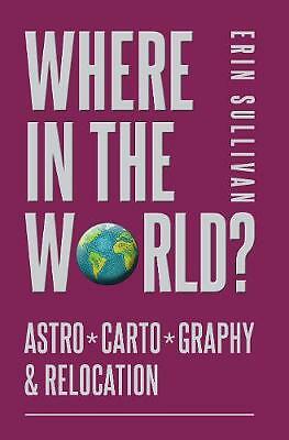 Where in the World? Astro*Carto*Graphy & Relocation by Erin Sullivan...