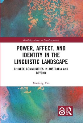 Power, Affect, and Identity in the Linguistic Landscape: Chinese Communities in