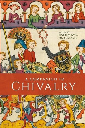 A Companion to Chivalry by Robert W Jones, Peter Coss, Robert... - 9781837650071
