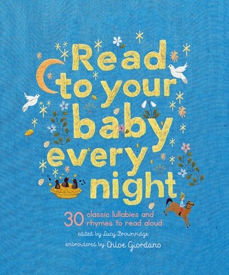 Read to Your Baby Every Night: 30 classic lullabies and rhymes to read aloud...
