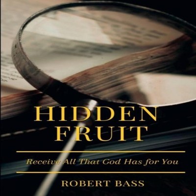 Hidden Fruit Receive All That God Has for You Bass Robert A Paper