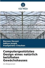 Computergesttztes Design eines natrlich belfteten Gewchshauses by Bansee Devani