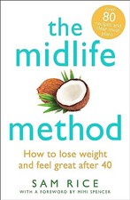 The Midlife Method: How to lose weight and feel great after 40 - Rice, Sam