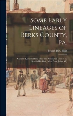 Some Early Lineages of Berks County, Pa.: Clauser (Klauser)-Hicks (Hix) and Asso