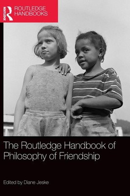 The Routledge Handbook of Philosophy of Friendship Diane Jeske