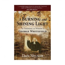 A Burning and Shining Light: The Testimony and Witness of George Whitefield