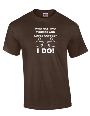 Who Has Two Thumbs Loves Coffee T-shirt Funny Caffeine Brown Cotton Shirt