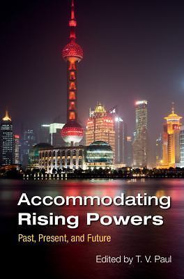 Accommodating Rising Powers Past, Present, and Future Paul Paperback