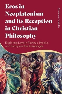 Eros in Neoplatonism and its Reception in Christian Philosophy - 9781472985217