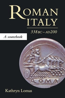 Roman Italy, 338 BC - AD 200: A Sourcebook (Routledge Sourcebooks for the An...