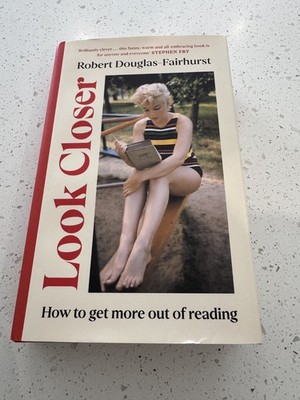 Look Closer: How to Get More Out of Reading by Robert Douglas-Fairhurst Hardcove