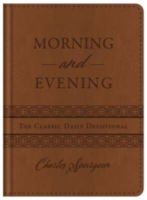 Morning and Evening: The Classic Daily Devotional by Charles Spurgeon: New