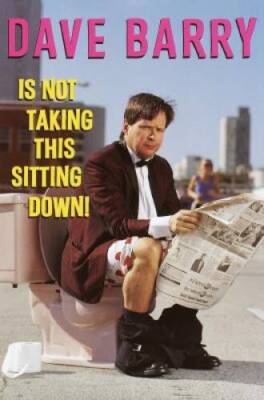 Dave Barry Is Not Taking This Sitting Down! - Hardcover By Barry, Dave - GOOD