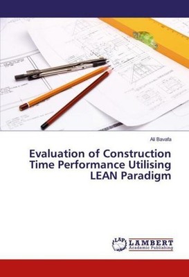 Evaluation of Construction Time Performance Utilising LEAN Paradigm Ali Bavafa