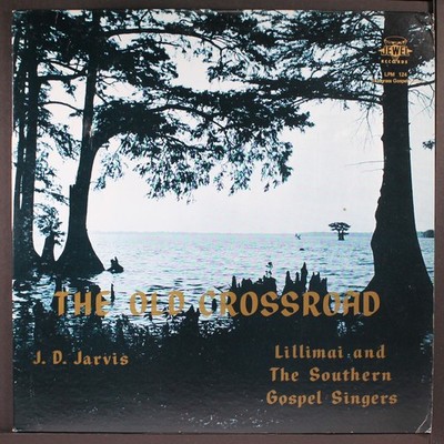J.D. Jarvis, Lillimai & Southern Gospel Singers: The Old Crossroad Jewel 12'' LP