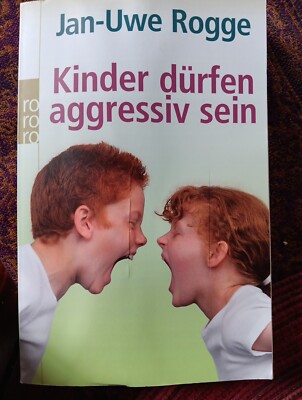 Kinder dürfen aggressiv sein von Jan-Uwe Rogge (2007, Taschenbuch)