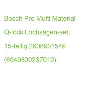 Bosch Pro Multi Material Q-lock Lochsägen-set, 15-teilig 2608901549 (69495092370