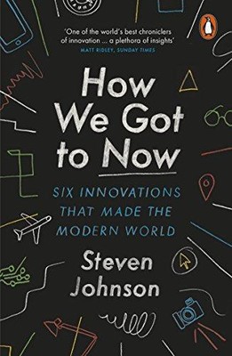 Wie wir jetzt kamen: Sechs Innovationen, die die moderne Welt machten - Johnson, Steven