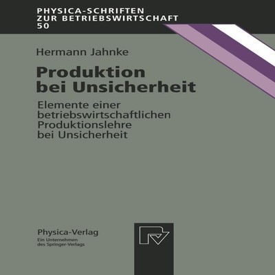 Produktion bei Unsicherheit Elemente einer betriebswirtschaftlich