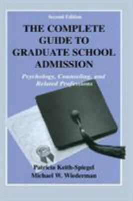 The Complete Guide to Graduate School Admission: Psychology, Counseling, and Re