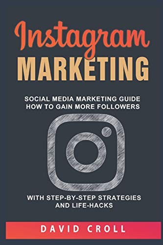 Instagram Marketing: Social Media Marketing Guide: How to Gain More Followers W