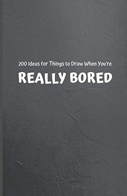 200 Ideas for Things to Draw When You're REALLY BORED by Press, ELKAH Book The