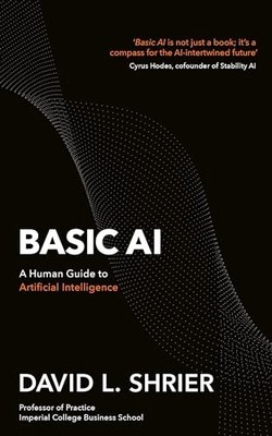 Basic AI: A Human Guide to Artificial..., Shrier, David