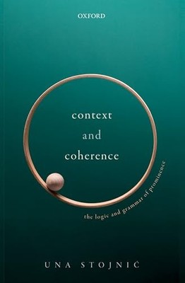 Context and Coherence: The Logic and Grammar of Prominence by Una Stojnić NEW