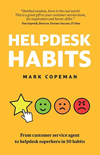 Helpdesk Habits: Become a helpdesk superhero and make... - Copeman, Mark