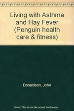 Living with Asthma and Hay Fever (Penguin health care & fitness), Donaldson, Joh