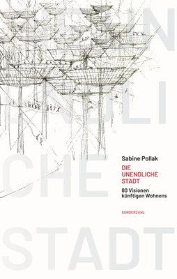 Die unendliche Stadt | 80 Visionen künftigen Wohnens | Sabine Pollak | Deutsch