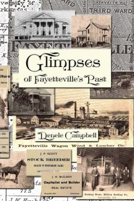 GLIMPSES OF FAYETTEVILLE'S PAST By Denele Campbell **BRAND NEW**
