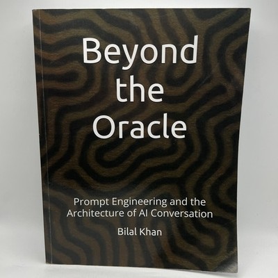 Beyond the Oracle Prompt Engineering AI Conversation Bilal Khan 2025 1st Ed PB