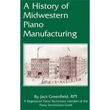 A History of Midwestern Piano Manufacturing by Jack Greenfield, RPT