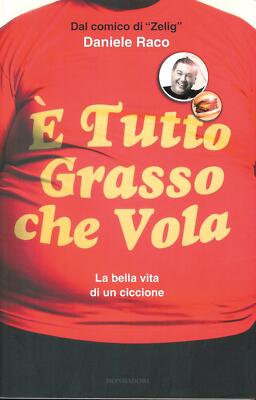 E tutto grasso che vola : la bella vita di un ciccione