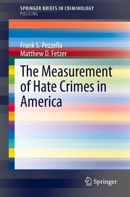 The Measurement of Hate Crimes in America Frank S. Pezzella