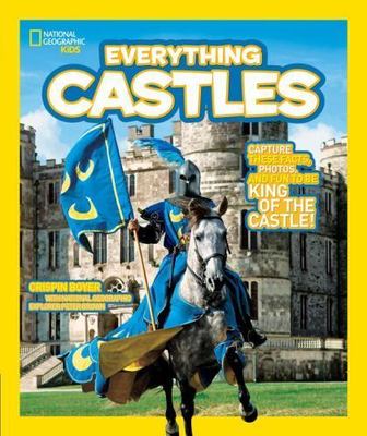National Geographic Kids Everything Castles: Capture These Facts, Photos, and...
