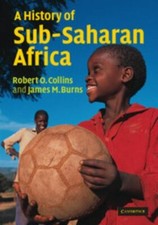 A History of Sub-Saharan Africa by Robert O. Collins;  James M. Burns