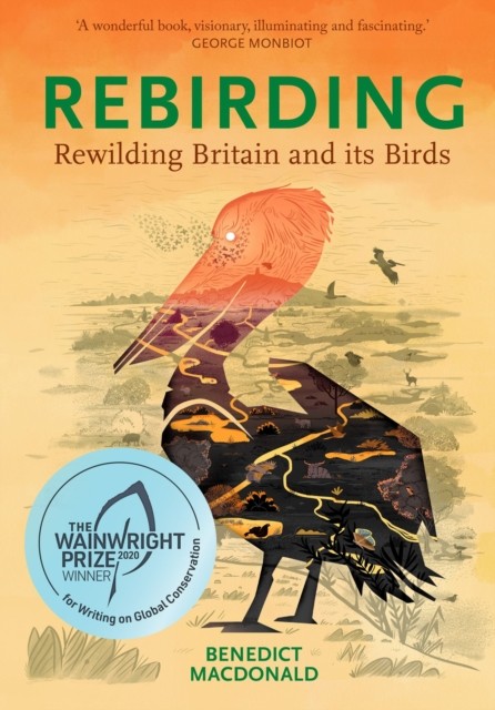 Rebirding Rewilding Britain and its Birds by Benedict Macdonald (Hardback Book)