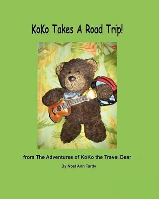 KoKo Takes A Road Trip By Noel Ann Tardy - New Copy - 9781470015138
