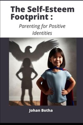 The Self-Esteem Footprint Parenting for Positive Identi - Paperback NEW JOHAN. B