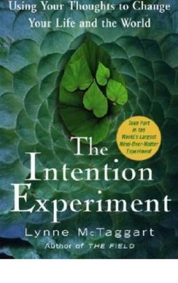 The Intention Experiment: Using Your Thoughts to Change Your Life and th - GOOD