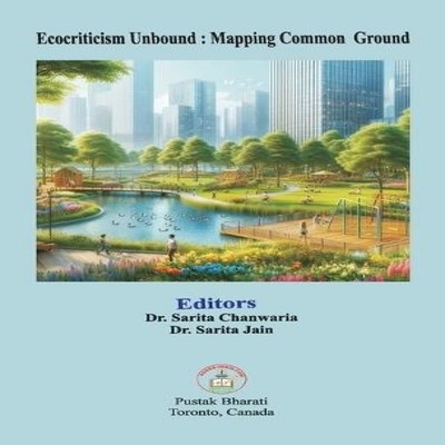 Ecocriticism Unbound Mapping Common Ground Sarita Chanwaria Hardc