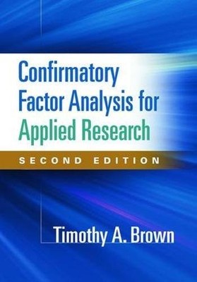 CONFIRMATORY FACTOR ANALYSIS FOR APPLIED RESEARCH, SECOND By Timothy A. Brown