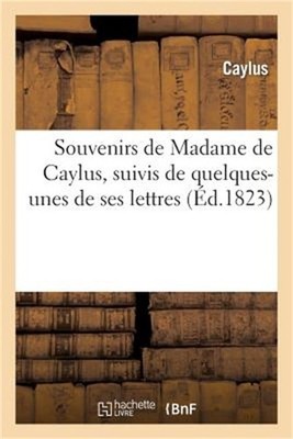 Souvenirs de Madame de Caylus, suivis de quelques-unes de ses lettres (Paperback